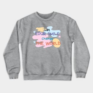 Let your smile change the world Paint Crewneck Sweatshirt